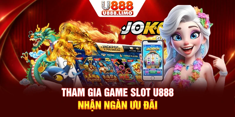 Tham gia game slot U888 nhận ngàn ưu đãi