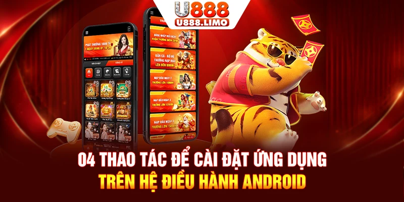 04 thao tác để cài đặt ứng dụng trên hệ điều hành Android