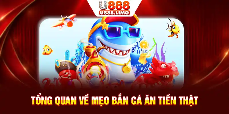 Tổng quan về mẹo bắn cá ăn tiền thật