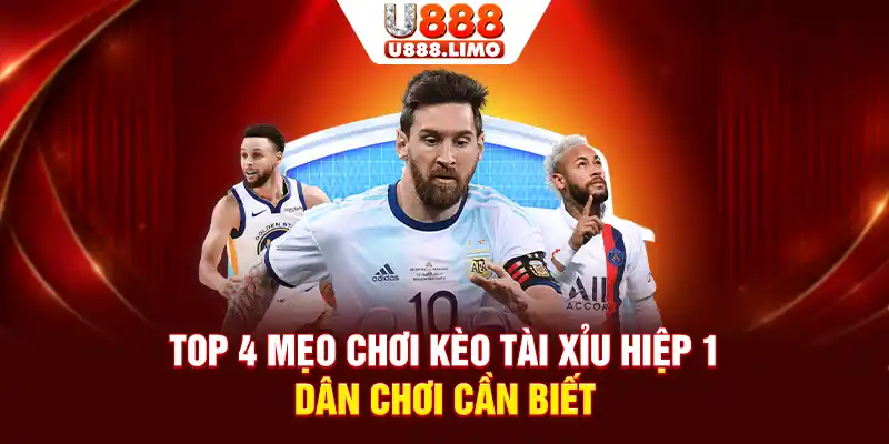 Top 4 Mẹo Chơi Kèo Tài Xỉu Hiệp 1 Dân Chơi Cần Biết