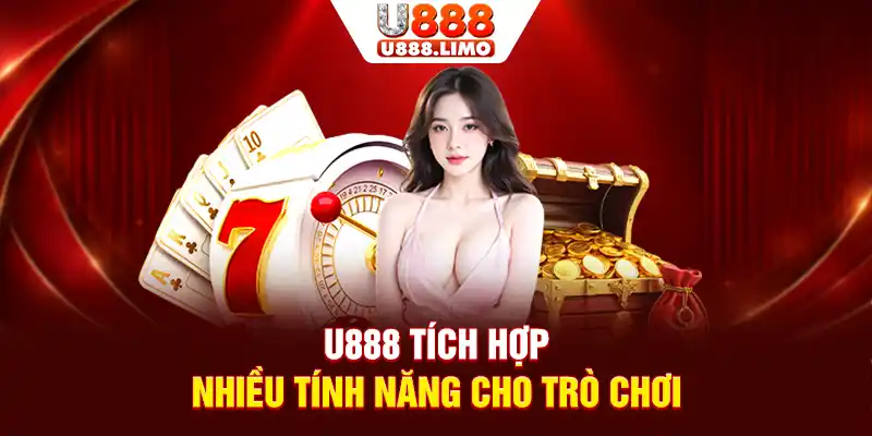 U888 tích hợp nhiều tính năng cho trò chơi